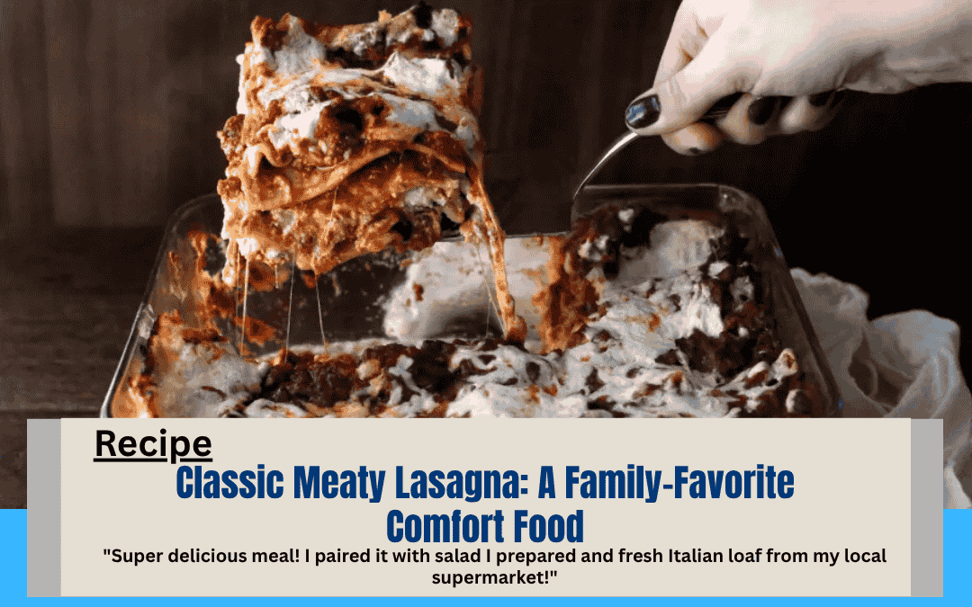Classic Meaty Lasagna: A Family-Favorite Comfort Food