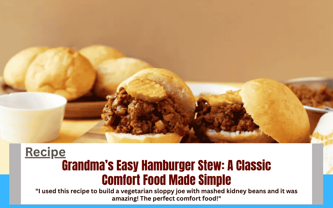 Grandma’s Easy Hamburger Stew: A Classic Comfort Food Made Simple