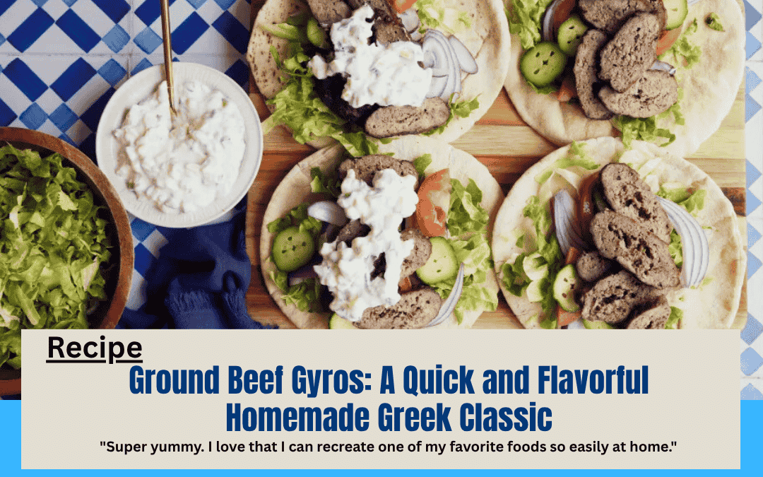 Ground Beef Gyros: A Quick and Flavorful Homemade Greek Classic