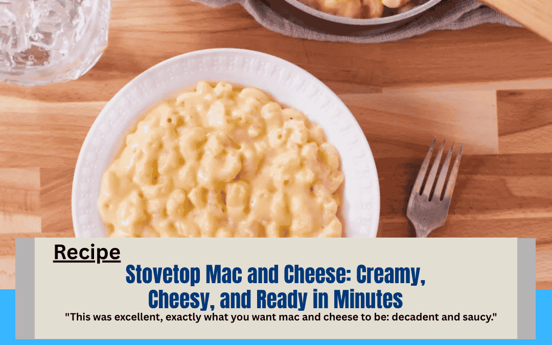 Stovetop Mac and Cheese: Creamy, Cheesy, and Ready in Minutes