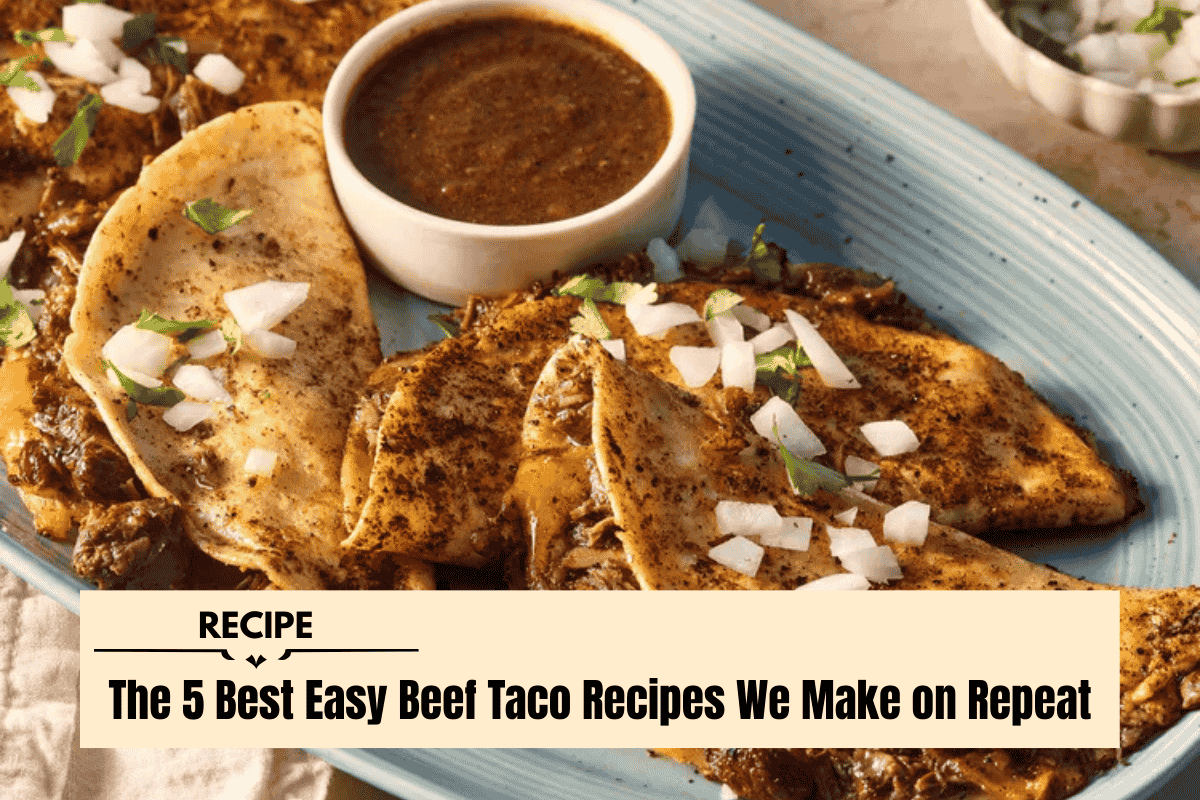 The 5 Best Easy Beef Taco Recipes We Make on Repeat
